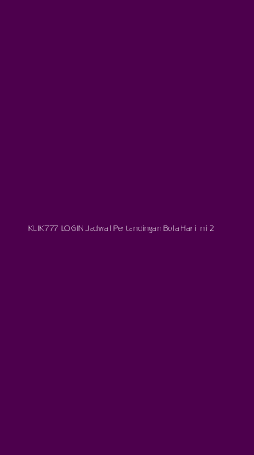 Tampilan Antarmuka Aplikasi Klik777 Login Jadwal Pertandingan Bola Hari Ini - 2