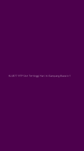 Tampilan Antarmuka Aplikasi Klub77 Rtp Slot Tertinggi Hari Ini Gampang Maxwin - 1