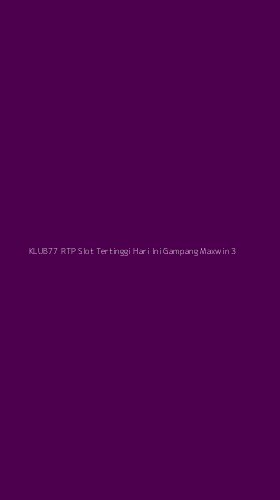 Tampilan Antarmuka Aplikasi Klub77 Rtp Slot Tertinggi Hari Ini Gampang Maxwin - 3