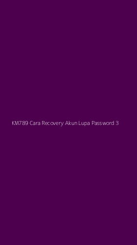 Tampilan Antarmuka Aplikasi Km789 Cara Recovery Akun Lupa Password - 3
