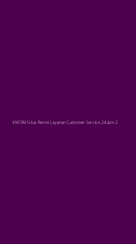 Tampilan Antarmuka Aplikasi Km789 Situs Resmi Layanan Customer Service 24jam - 2