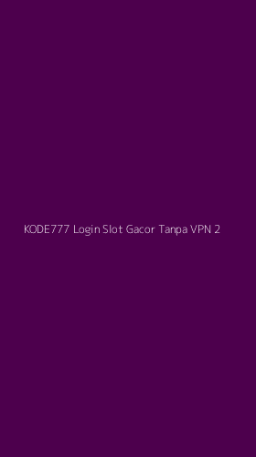 Tampilan Antarmuka Aplikasi Kode777 Login Slot Gacor Tanpa Vpn - 2