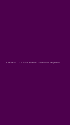 Tampilan Antarmuka Aplikasi Kodomo99 Login Portal Informasi Game Online Terupdate - 1