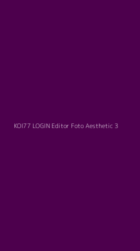 Tampilan Antarmuka Aplikasi Koi77 Login Editor Foto Aesthetic - 3