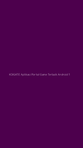 Tampilan Antarmuka Aplikasi Koigate Aplikasi Portal Game Terbaik Android - 1