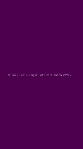 Tampilan Antarmuka Aplikasi Kota77 Login Login Slot Gacor Tanpa Vpn - 2
