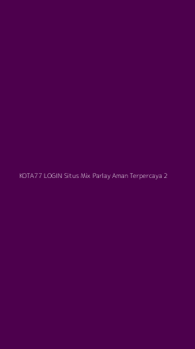 Tampilan Antarmuka Aplikasi Kota77 Login Situs Mix Parlay Aman Terpercaya - 2