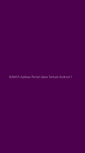 Tampilan Antarmuka Aplikasi Kuda55 Aplikasi Portal Game Terbaik Android - 1