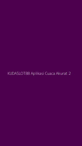 Tampilan Antarmuka Aplikasi Kudaslot88 Aplikasi Cuaca Akurat - 2