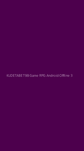 Tampilan Antarmuka Aplikasi Kudetabet98 Game Rpg Android Offline - 3