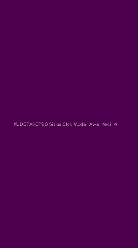 Tampilan Antarmuka Aplikasi Kudetabet98 Situs Slot Modal Awal Kecil - 4