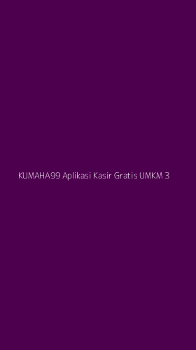 Tampilan Antarmuka Aplikasi Kumaha99 Aplikasi Kasir Gratis Umkm - 3