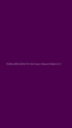 Tampilan Antarmuka Aplikasi Kumala69 Login Info Slot Gacor Maxwin Malam Ini - 1