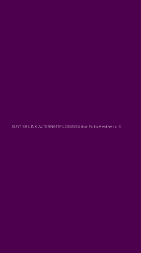 Tampilan Antarmuka Aplikasi Kuy138 Link Alternatif Login Editor Foto Aesthetic - 3