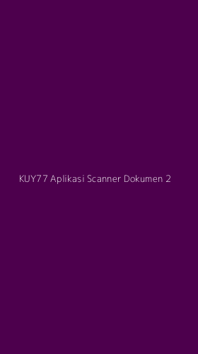 Tampilan Antarmuka Aplikasi Kuy77 Aplikasi Scanner Dokumen - 2