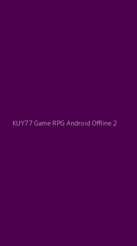 Tampilan Antarmuka Aplikasi Kuy77 Game Rpg Android Offline - 2