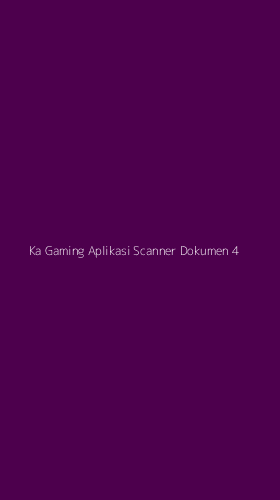 Tampilan Antarmuka Aplikasi Ka Gaming Aplikasi Scanner Dokumen - 4