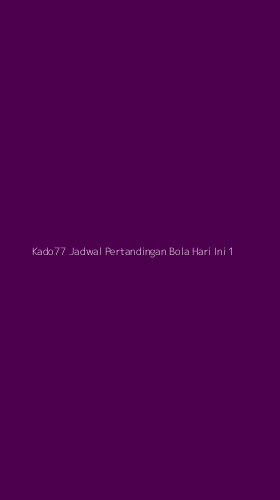 Tampilan Antarmuka Aplikasi Kado77 Jadwal Pertandingan Bola Hari Ini - 1