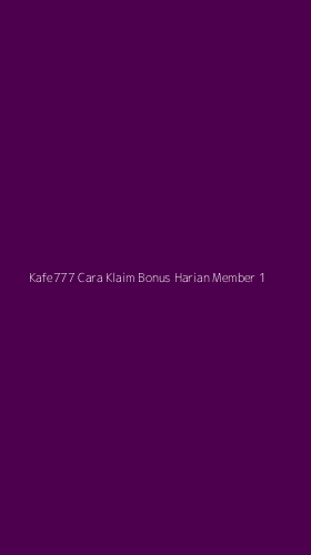 Tampilan Antarmuka Aplikasi Kafe777 Cara Klaim Bonus Harian Member - 1