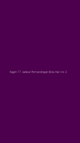 Tampilan Antarmuka Aplikasi Kaget 77 Jadwal Pertandingan Bola Hari Ini - 2