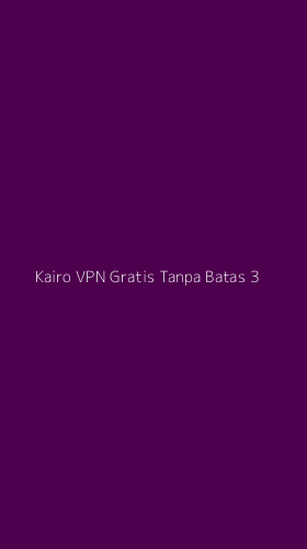 Tampilan Antarmuka Aplikasi Kairo Vpn Gratis Tanpa Batas - 3
