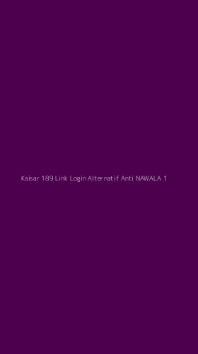 Tampilan Antarmuka Aplikasi Kaisar 189 Link Login Alternatif Anti Nawala - 1