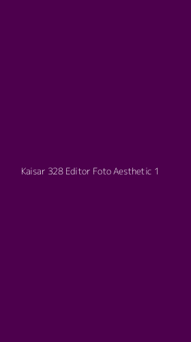 Tampilan Antarmuka Aplikasi Kaisar 328 Editor Foto Aesthetic - 1