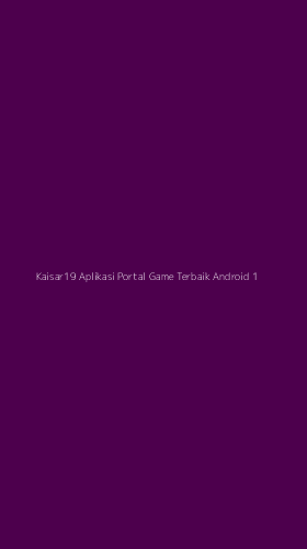 Tampilan Antarmuka Aplikasi Kaisar19 Aplikasi Portal Game Terbaik Android - 1