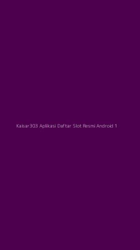 Tampilan Antarmuka Aplikasi Kaisar303 Aplikasi Daftar Slot Resmi Android - 1