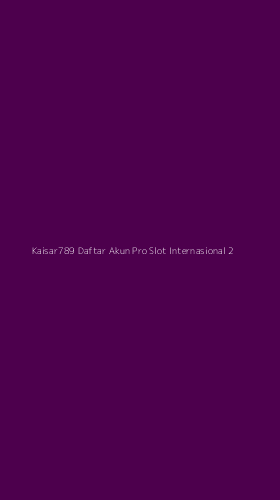 Tampilan Antarmuka Aplikasi Kaisar789 Daftar Akun Pro Slot Internasional - 2