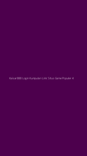 Tampilan Antarmuka Aplikasi Kaisar888 Login Kumpulan Link Situs Game Populer - 4