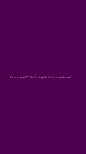 Tampilan Antarmuka Aplikasi Kaisarjp Login Rtp Slot Tertinggi Hari Ini Gampang Maxwin - 2