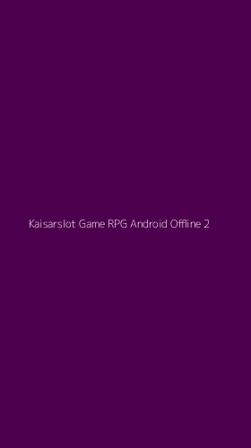 Tampilan Antarmuka Aplikasi Kaisarslot Game Rpg Android Offline - 2