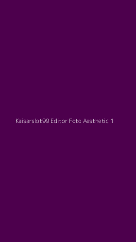 Tampilan Antarmuka Aplikasi Kaisarslot99 Editor Foto Aesthetic - 1