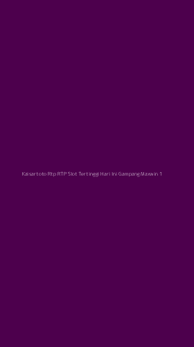 Tampilan Antarmuka Aplikasi Kaisartoto Rtp Rtp Slot Tertinggi Hari Ini Gampang Maxwin - 1