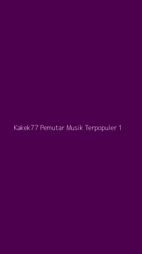 Tampilan Antarmuka Aplikasi Kakek77 Pemutar Musik Terpopuler - 1