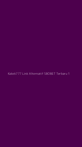 Tampilan Antarmuka Aplikasi Kakek777 Link Alternatif Sbobet Terbaru - 1