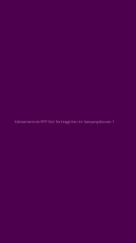 Tampilan Antarmuka Aplikasi Kalimantantoto Rtp Slot Tertinggi Hari Ini Gampang Maxwin - 1