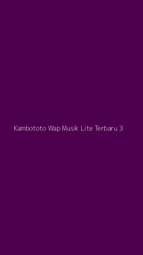 Tampilan Antarmuka Aplikasi Kambototo Wap Musik Lite Terbaru - 3