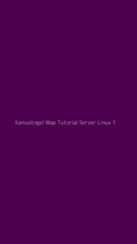 Tampilan Antarmuka Aplikasi Kamustogel Wap Tutorial Server Linux - 1