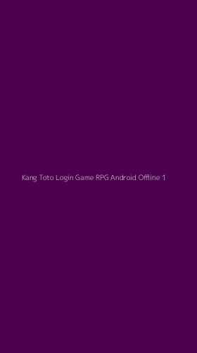 Tampilan Antarmuka Aplikasi Kang Toto Login Game Rpg Android Offline - 1