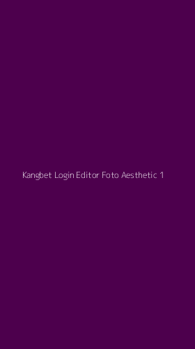 Tampilan Antarmuka Aplikasi Kangbet Login Editor Foto Aesthetic - 1