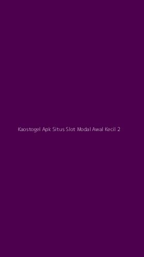 Tampilan Antarmuka Aplikasi Kaostogel Apk Situs Slot Modal Awal Kecil - 2