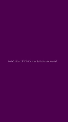Tampilan Antarmuka Aplikasi Kapal Win 69 Login Rtp Slot Tertinggi Hari Ini Gampang Maxwin - 3