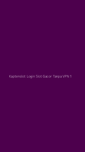 Tampilan Antarmuka Aplikasi Kaptenslot Login Slot Gacor Tanpa Vpn - 1