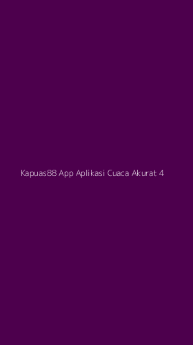 Tampilan Antarmuka Aplikasi Kapuas88 App Aplikasi Cuaca Akurat - 4