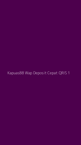 Tampilan Antarmuka Aplikasi Kapuas88 Wap Deposit Cepat Qris - 1