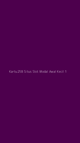 Tampilan Antarmuka Aplikasi Kartu258 Situs Slot Modal Awal Kecil - 1