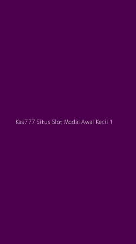 Tampilan Antarmuka Aplikasi Kas777 Situs Slot Modal Awal Kecil - 1