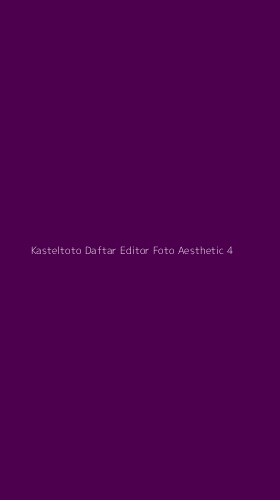 Tampilan Antarmuka Aplikasi Kasteltoto Daftar Editor Foto Aesthetic - 4